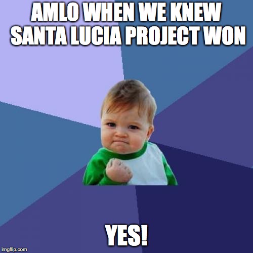 Success Kid Meme | AMLO WHEN WE KNEW SANTA LUCIA PROJECT WON; YES! | image tagged in memes,success kid | made w/ Imgflip meme maker