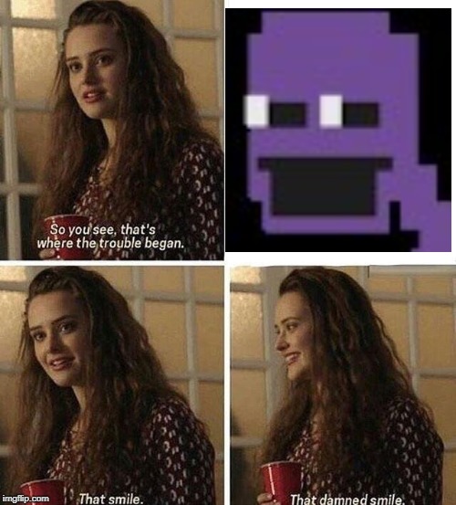 Look me in the eyes and tell me I'm wrong.  | image tagged in 13 reasons why,five nights at freddy's,fnaf,purple guy | made w/ Imgflip meme maker