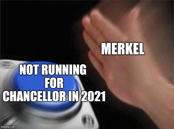 I'm so Conflicted right now. | MERKEL; NOT RUNNING FOR CHANCELLOR IN 2021 | image tagged in memes,blank nut button,angela merkel,merkel,germany | made w/ Imgflip meme maker