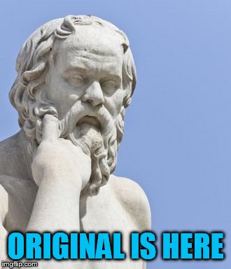 socrates | ORIGINAL IS HERE | image tagged in socrates | made w/ Imgflip meme maker