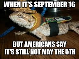 You're not Mexican if you don't celebrate the true independence | WHEN IT'S SEPTEMBER 16; BUT AMERICANS SAY IT'S STILL NOT MAY THE 5TH | image tagged in memes,el barbero de immigration,cultural appropriation,mexican independence | made w/ Imgflip meme maker