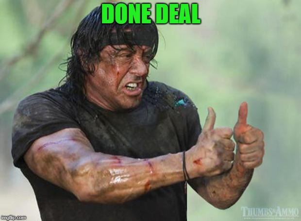 Thumbs Up Rambo | DONE DEAL | image tagged in thumbs up rambo | made w/ Imgflip meme maker