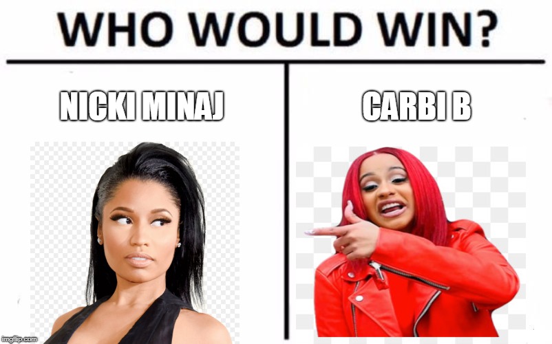 Who Would Win? Meme | NICKI MINAJ; CARBI B | image tagged in memes,who would win | made w/ Imgflip meme maker