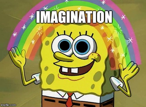 Imagination Spongebob Meme | IMAGINATION | image tagged in memes,imagination spongebob | made w/ Imgflip meme maker