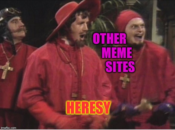 OTHER       MEME        SITES HERESY | made w/ Imgflip meme maker