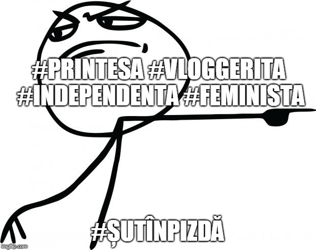 gtfo | #PRINTESA #VLOGGERITA #INDEPENDENTA #FEMINISTA; #ȘUTÎNPIZDĂ | image tagged in gtfo | made w/ Imgflip meme maker