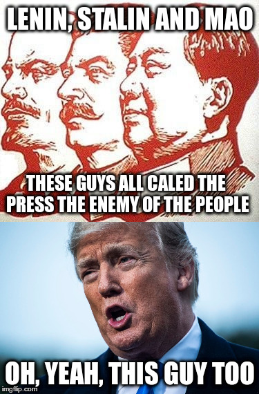 Do you want propaganda or news? | LENIN, STALIN AND MAO; THESE GUYS ALL CALED THE PRESS THE ENEMY OF THE PEOPLE; OH, YEAH, THIS GUY TOO | image tagged in trump,humor,news media,cnn,lenin and stalin and mao | made w/ Imgflip meme maker