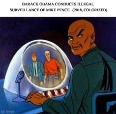 Illegal Surveillance | BARACK OBAMA CONDUCTS ILLEGAL SURVEILLANCE OF MIKE PENCE.  (2018, COLORIZED) | image tagged in surveillance,mike pence,barack obama | made w/ Imgflip meme maker
