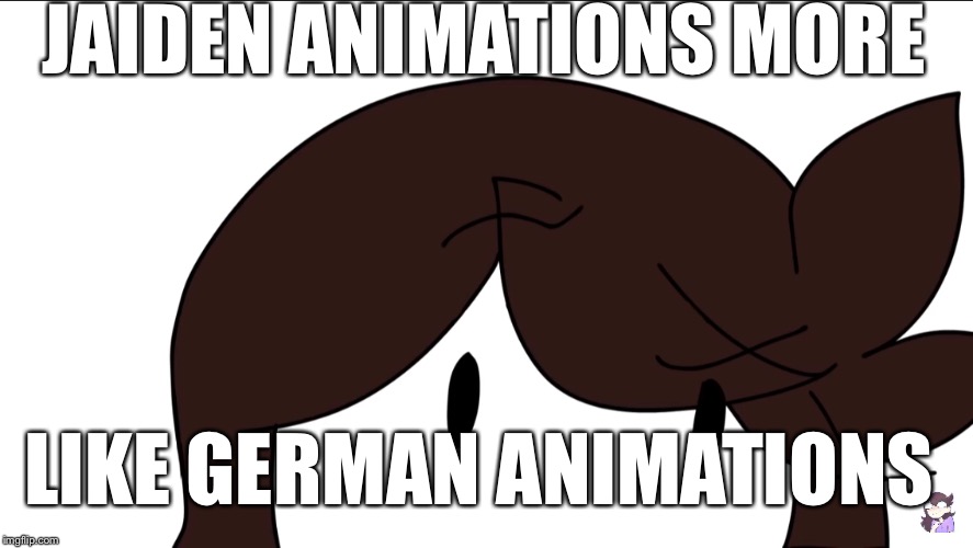 100% Real  | JAIDEN ANIMATIONS MORE; LIKE GERMAN ANIMATIONS | image tagged in german,jaiden animations | made w/ Imgflip meme maker