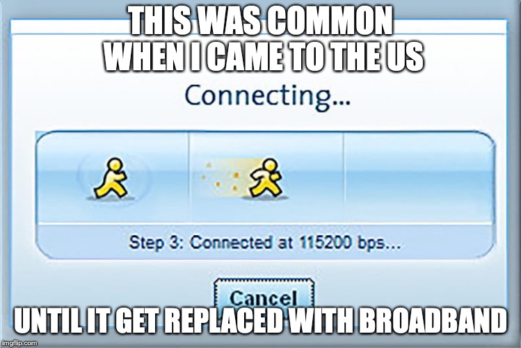 AOL | THIS WAS COMMON WHEN I CAME TO THE US; UNTIL IT GET REPLACED WITH BROADBAND | image tagged in aol,memes,internet | made w/ Imgflip meme maker