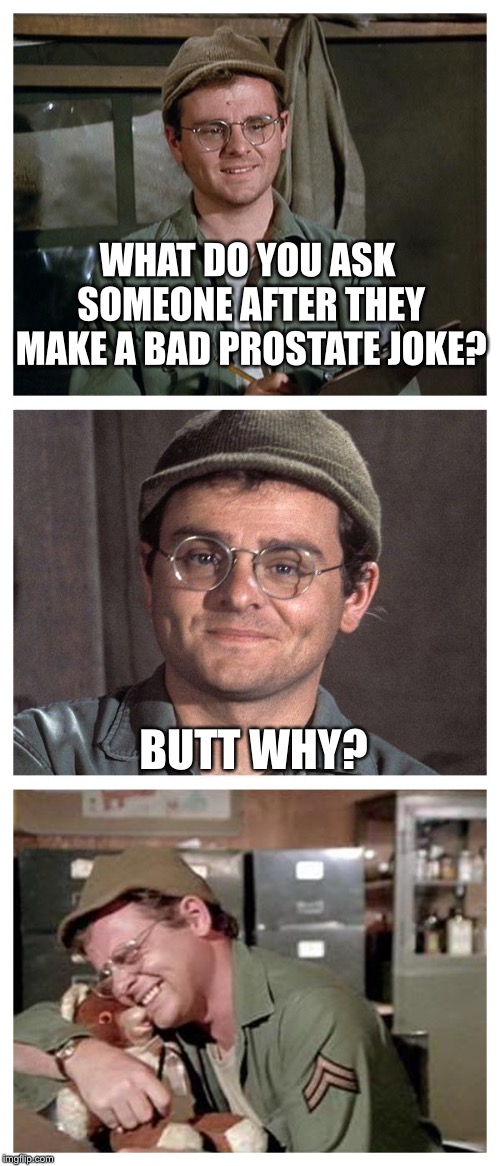 You might be ass-king me the same question as well | WHAT DO YOU ASK SOMEONE AFTER THEY MAKE A BAD PROSTATE JOKE? BUTT WHY? | image tagged in bad pun radar,memes,butts | made w/ Imgflip meme maker