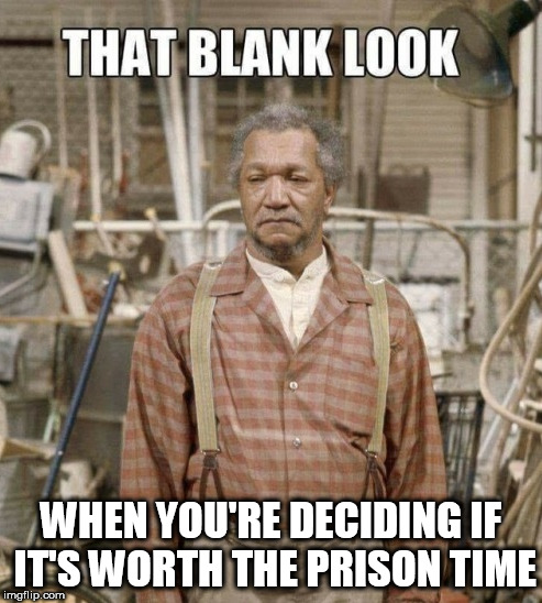 tired of work | WHEN YOU'RE DECIDING IF IT'S WORTH THE PRISON TIME | image tagged in job | made w/ Imgflip meme maker