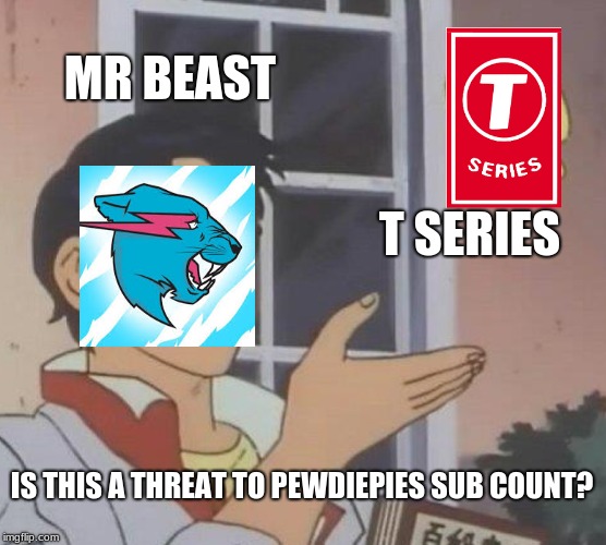 Is This A Pigeon | MR BEAST; T SERIES; IS THIS A THREAT TO PEWDIEPIES SUB COUNT? | image tagged in memes,is this a pigeon | made w/ Imgflip meme maker