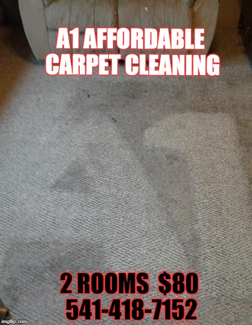 A1 Affordable Carpet Cleaning | A1 AFFORDABLE CARPET CLEANING; 2 ROOMS 
$80 541-418-7152 | image tagged in carpet,dirty carpet | made w/ Imgflip meme maker