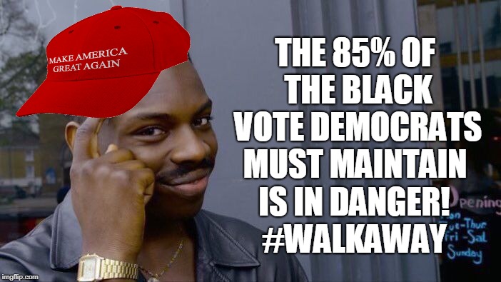 Roll Safe Think About It Meme | THE 85% OF THE BLACK VOTE DEMOCRATS MUST MAINTAIN IS IN DANGER! #WALKAWAY | image tagged in memes,roll safe think about it | made w/ Imgflip meme maker