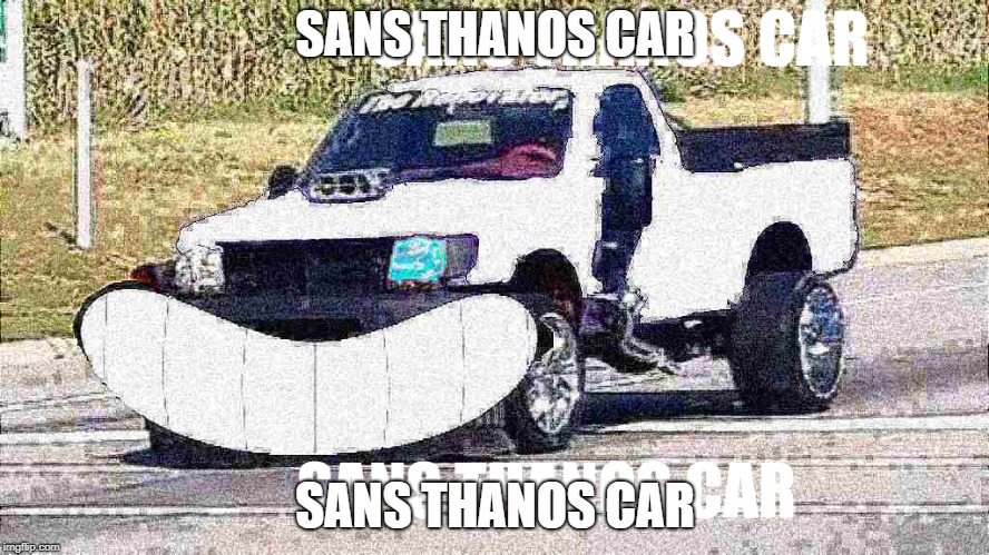 SANS THANOS CAR; SANS THANOS CAR | image tagged in sans undertale,thanos car | made w/ Imgflip meme maker