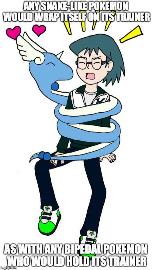 Max With Dragonair | ANY SNAKE-LIKE POKEMON WOULD WRAP ITSELF ON ITS TRAINER; AS WITH ANY BIPEDAL POKEMON WHO WOULD HOLD ITS TRAINER | image tagged in max,pokemon,dragonair,memes | made w/ Imgflip meme maker