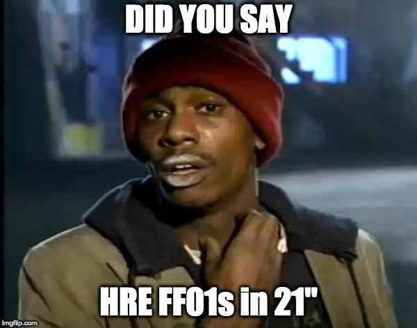 Y'all Got Any More Of That Meme | DID YOU SAY; HRE FF01s in 21" | image tagged in memes,y'all got any more of that | made w/ Imgflip meme maker