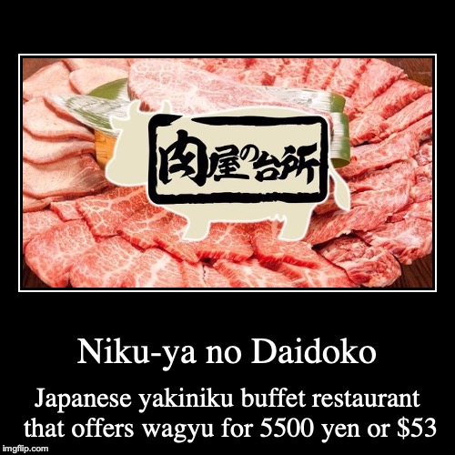 Niku-ya no Daidoko | image tagged in demotivationals,yakiniku,buffet,japan | made w/ Imgflip demotivational maker