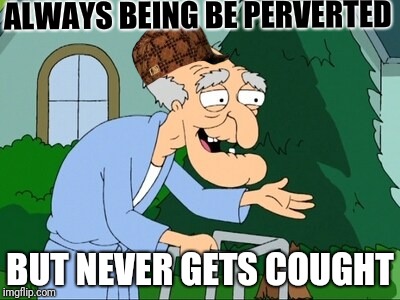 herbert family guy | ALWAYS BEING BE PERVERTED; BUT NEVER GETS COUGHT | image tagged in herbert family guy,scumbag | made w/ Imgflip meme maker
