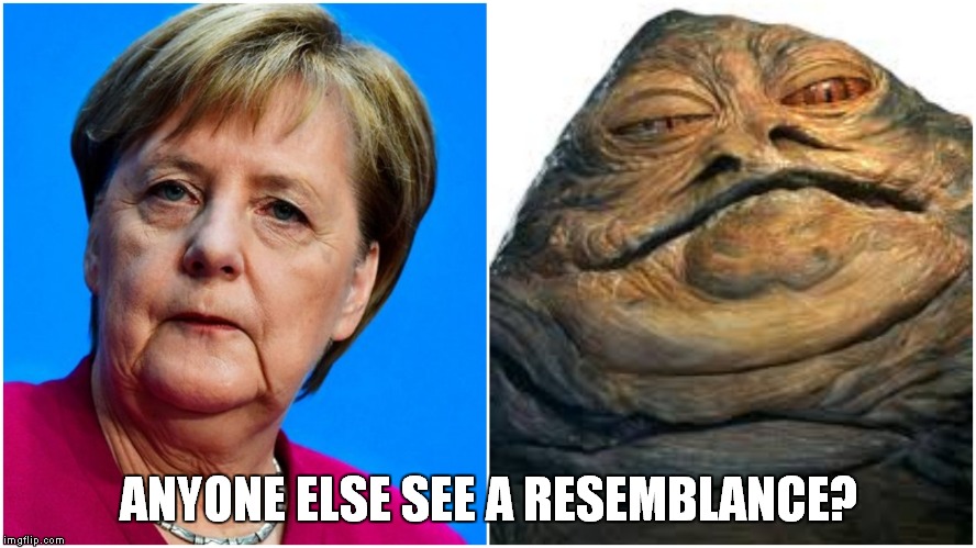 Merkel The Hutt | ANYONE ELSE SEE A RESEMBLANCE? | image tagged in politics,liberals,angela merkel,funny | made w/ Imgflip meme maker