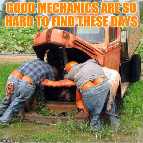 GOOD MECHANICS ARE SO HARD TO FIND THESE DAYS | image tagged in jbmemegeek,halloween,memes | made w/ Imgflip meme maker