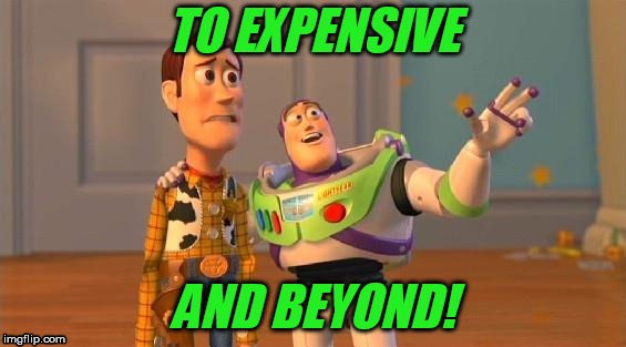 Buzz And Woody | TO EXPENSIVE; AND BEYOND! | image tagged in buzz and woody | made w/ Imgflip meme maker