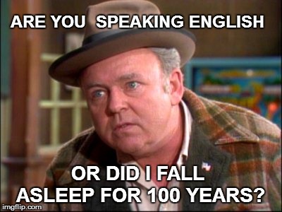 OR DID I FALL ASLEEP FOR 100 YEARS? ARE YOU  SPEAKING ENGLISH | made w/ Imgflip meme maker
