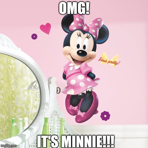 Minnie Mouse | OMG! IT'S MINNIE!!! | image tagged in minnie mouse | made w/ Imgflip meme maker
