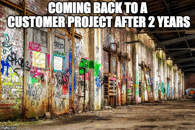 Coming back to a customer project after 2 years | COMING BACK TO A CUSTOMER PROJECT AFTER 2 YEARS | image tagged in software,broken,code,ruin | made w/ Imgflip meme maker