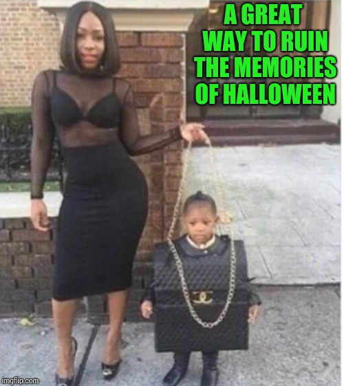 How embarrassing | A GREAT WAY TO RUIN THE MEMORIES OF HALLOWEEN | image tagged in halloween,costume,pipe_picasso,embarrass | made w/ Imgflip meme maker