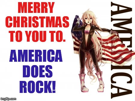 MERRY CHRISTMAS TO YOU TO. AMERICA DOES ROCK! | made w/ Imgflip meme maker