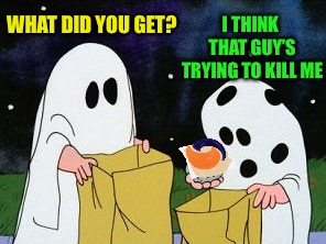 Trick or treating at Pipe_Picasso’s house :-) |  I THINK THAT GUY’S TRYING TO KILL ME; WHAT DID YOU GET? | image tagged in i got a rock,tide pods,trick or treat,halloween | made w/ Imgflip meme maker