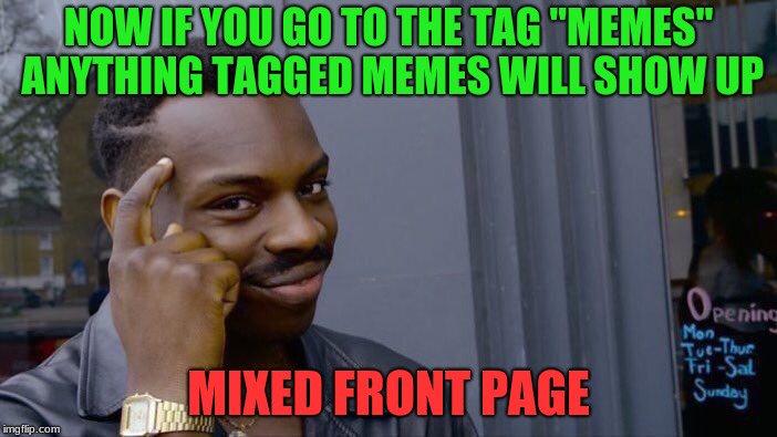 Secrets | NOW IF YOU GO TO THE TAG "MEMES" ANYTHING TAGGED MEMES WILL SHOW UP; MIXED FRONT PAGE | image tagged in memes,roll safe think about it,front page mixed,catagories | made w/ Imgflip meme maker