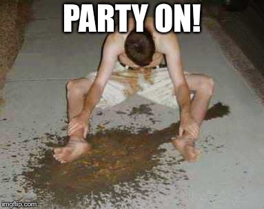 puke | PARTY ON! | image tagged in puke | made w/ Imgflip meme maker