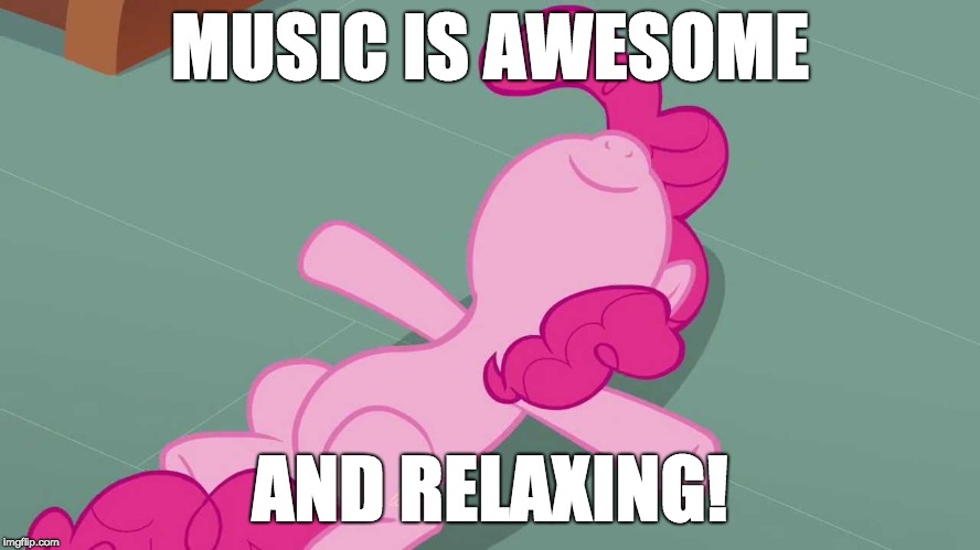 Pinkie relaxing | MUSIC IS AWESOME AND RELAXING! | image tagged in pinkie relaxing | made w/ Imgflip meme maker