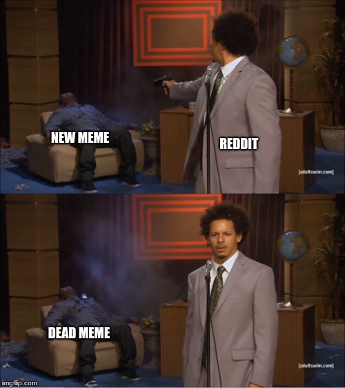 Who Killed Hannibal | REDDIT; NEW MEME; DEAD MEME | image tagged in memes,who killed hannibal | made w/ Imgflip meme maker