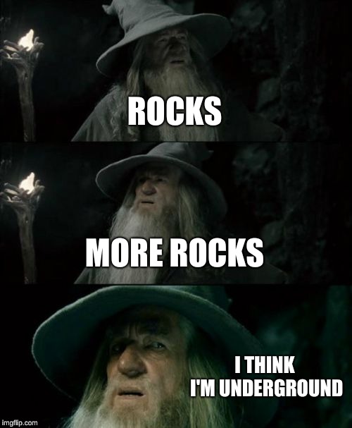 Confused Gandalf Meme | ROCKS; MORE ROCKS; I THINK I'M UNDERGROUND | image tagged in memes,confused gandalf | made w/ Imgflip meme maker