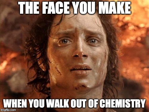 It's Finally Over Meme | THE FACE YOU MAKE; WHEN YOU WALK OUT OF CHEMISTRY | image tagged in memes,its finally over | made w/ Imgflip meme maker