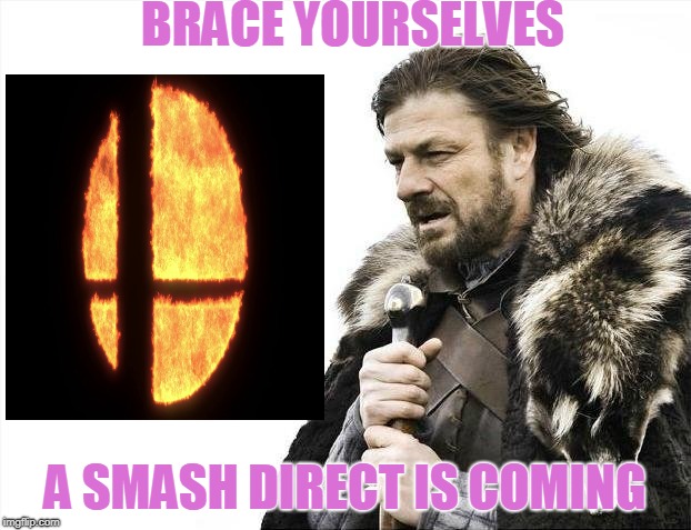 Brace Yourselves X is Coming Meme | BRACE YOURSELVES; A SMASH DIRECT IS COMING | image tagged in memes,brace yourselves x is coming | made w/ Imgflip meme maker