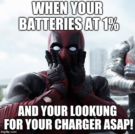 Deadpool Surprised Meme | WHEN YOUR BATTERIES AT 1%; AND YOUR LOOKUNG FOR YOUR CHARGER ASAP! | image tagged in memes,deadpool surprised | made w/ Imgflip meme maker