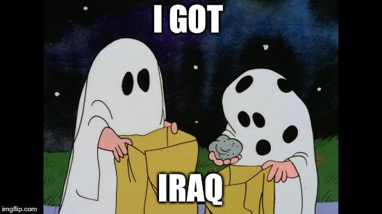 Charlie Brown Halloween Rock | I GOT; IRAQ | image tagged in charlie brown halloween rock | made w/ Imgflip meme maker