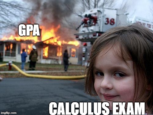 Disaster Girl | GPA; CALCULUS EXAM | image tagged in memes,disaster girl | made w/ Imgflip meme maker