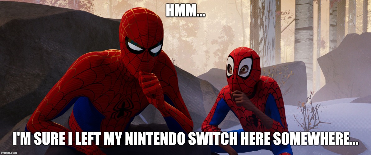 HMM... I'M SURE I LEFT MY NINTENDO SWITCH HERE SOMEWHERE... | image tagged in learning from spiderman | made w/ Imgflip meme maker