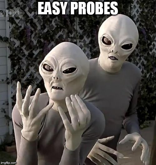Aliens | EASY PROBES | image tagged in aliens | made w/ Imgflip meme maker