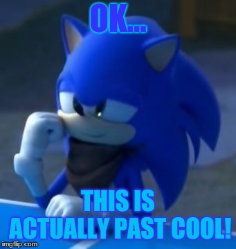 reaction to SonAmy | OK... THIS IS ACTUALLY PAST COOL! | image tagged in why even more sonic boom | made w/ Imgflip meme maker