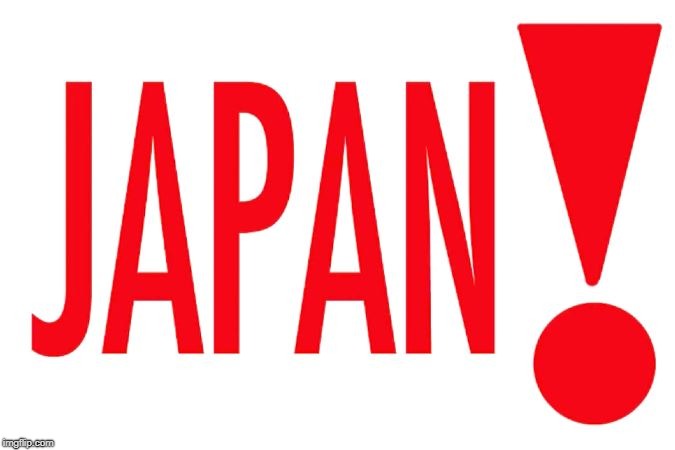 JAPAN! | JAPAN! | image tagged in memes,funny,japan | made w/ Imgflip meme maker