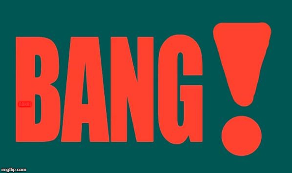 BANG! | BANG! | image tagged in memes,funny,bang,the big bang theory,green,red | made w/ Imgflip meme maker