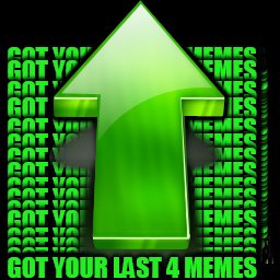 GOT YOUR LAST 4 MEMES | made w/ Imgflip meme maker