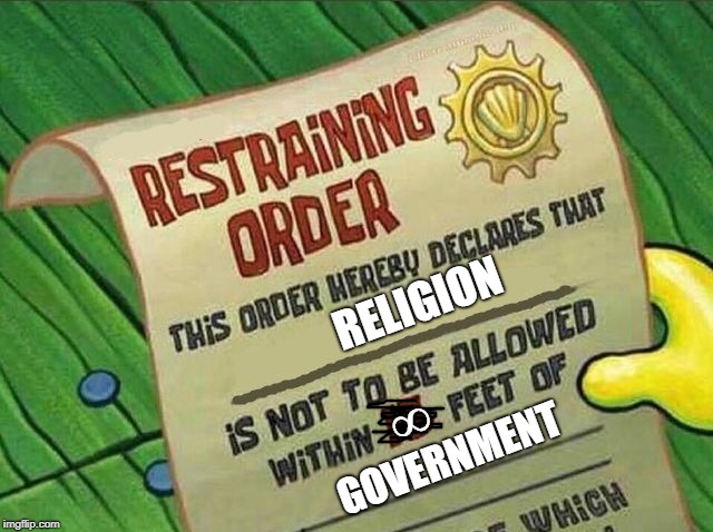 democracy not theocracy | RELIGION; ∞; GOVERNMENT | image tagged in restraining order | made w/ Imgflip meme maker